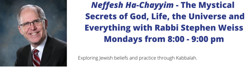 Banner Image for Nefesh Ha-Chayyim - The Mystical Secrets of God, Life, the Universe and Everything with Rabbi Stephen Weiss